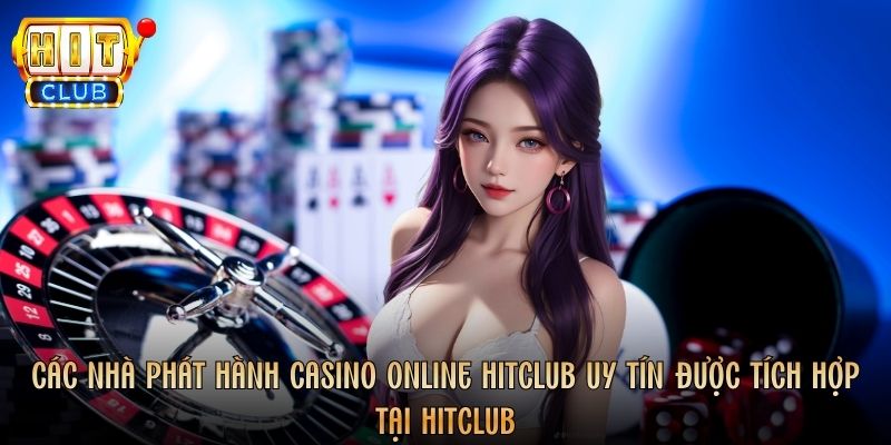 Các nhà phát hành Casino online Hitclub uy tín được tích hợp tại Hitclub