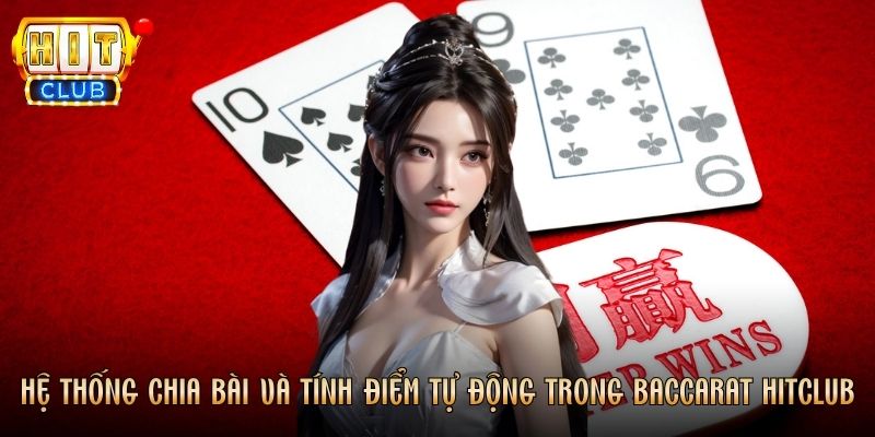 Hệ thống chia bài và tính điểm tự động trong Baccarat Hitclub