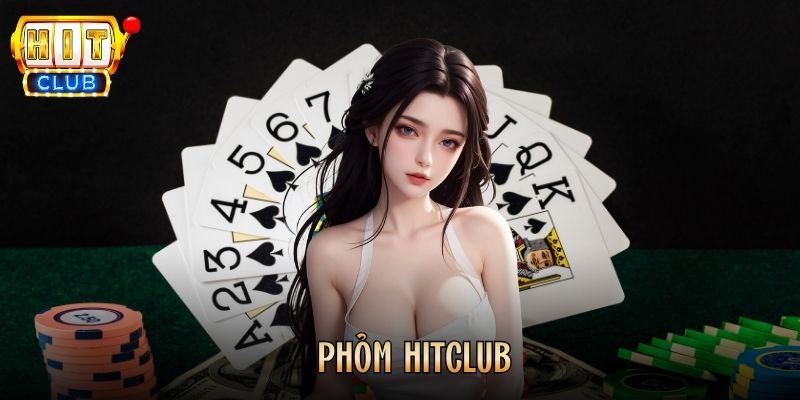 Phỏm Hitclub – Game Bài Dân Gian Chinh Phục Mọi Hội Viên