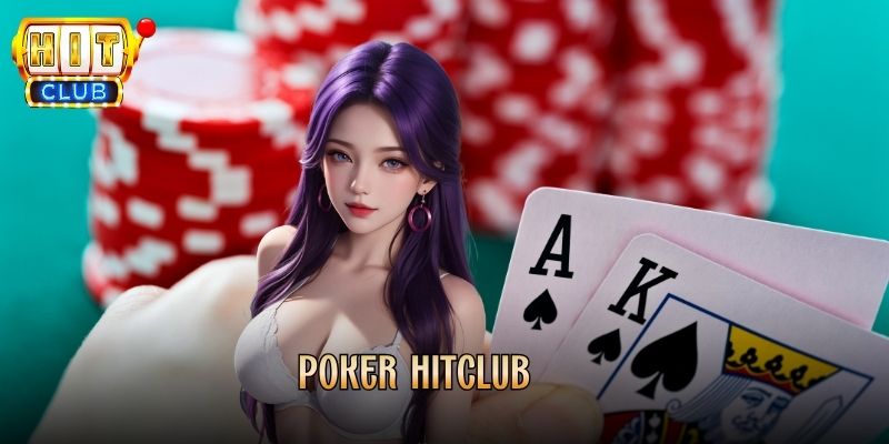 Poker Hitclub - Trải Nghiệm Đấu Trí Đỉnh Cao Cho Hội Viên
