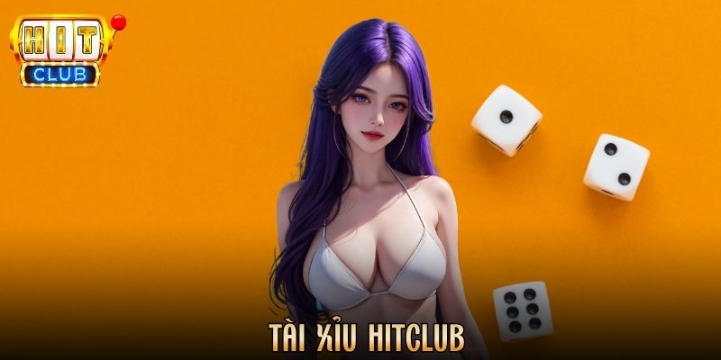 Tài Xỉu Hitclub - Trò Chơi Dự Đoán Đầy Kịch Tính Thưởng Lớn